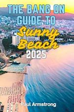 The Bang-On Guide to Sunny Beach 2025