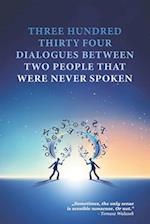 Three Hundred Thirty Four Dialogues Between Two People That Were Never Spoken