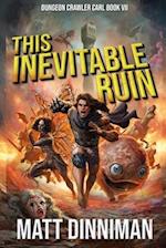 This Inevitable Ruin: Dungeon Crawler Carl Book 7 