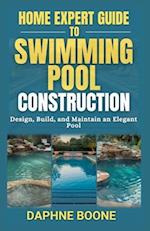 Home Expert Guide to Swimming Pool Construction