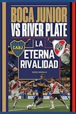 Boca Juniors vs River Plate LA ETERNA RIVALIDAD