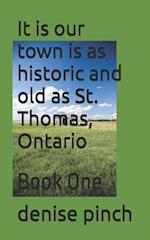 It is our town is as historic and old as St. Thomas, Ontario