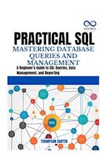 Practical SQL Mastering Database Queries and Management