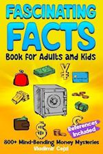 Fascinating Facts Book for Adults and Kids: Money Secrets and Incredible Facts About Finance, Banking & Wealth Through History | With Research Referen