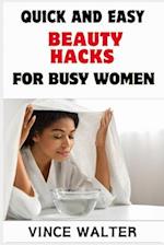 Quick and Easy Beauty Hacks for Busy Women