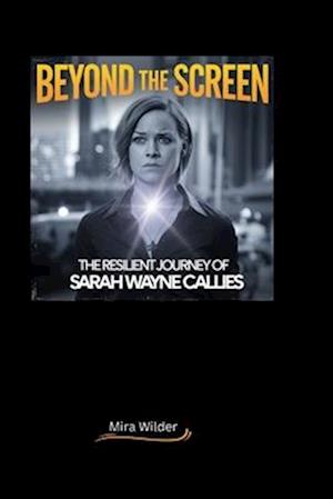 Beyond the Screen: The Resilient Journey of Sarah Wayne Callies