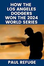 How the Los Angeles Dodgers Won the 2024 World Series 