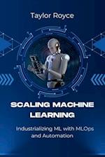 Scaling Machine Learning: Industrializing ML with MLOps and Automation 