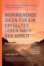 Ruhestand für Einsteiger - Inspirierende Ideen für ein erfülltes Leben nach der Arbeit