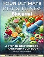 Your Ultimate Diet & Fitness Blueprint: A Step-by-Step Guide to Transform Your Body 