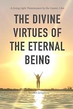 The Divine Virtues of the Eternal Being: A Living Light Transmission of the Cosmic I Am 