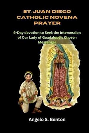 St. Juan Diego Catholic Novena Prayer