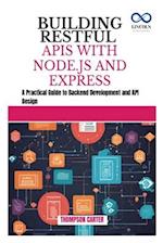 BUILDING RESTFUL APIS WITH NODE.JS AND EXPRESS: A Practical Guide to Backend Development and API Design 