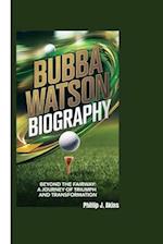 Bubba Watson Biography