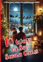 10 Ways to See Santa Claus - A PRACTICAL GUIDE FOR CURIOUS CHILDREN