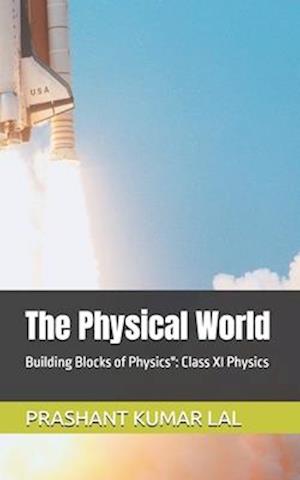 The Physical World: Building Blocks of Physics": Class XI Physics