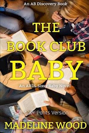 The Book Club Baby (Rubber Pants Version): An ABDL/Sissy Baby story