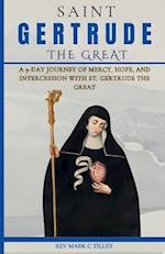 NOVENA TO GERTRUDE THE GREAT: A 9-DAY JOURNEY OF MERCY, HOPE, AND INTERCESSION WITH ST. GERTRUDE THE GREAT: PRAY, REFLECT, AND TRANSFORM LIVES 