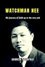 WATCHMAN NEE: His journey of faith up to the very end 