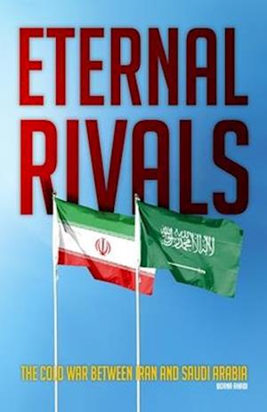 Eternal Rivals: The Cold War Between Iran and Saudi Arabia