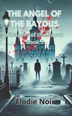 THE ANGEL OF THE BAYOUS: Whispers of the Bayou Book 3