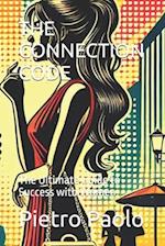 THE CONNECTION CODE: The Ultimate Guide to Success with Women 