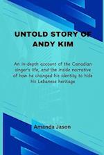 Untold Story of Andy Kim: An in-depth account of the Canadian singer's life, and the inside narrative of how he changed his identity to hide his Leban