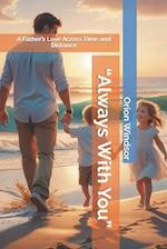 "Always With You": A Father's Love Across Time and Distance 