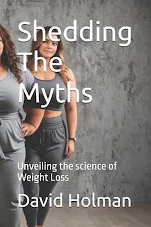 Shedding The Myths: Unveiling the science of Weight Loss