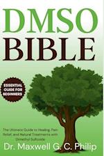 DMSO Bible: The Ultimate Guide to Healing, Pain Relief, and Natural Treatments with Dimethyl Sulfoxide 