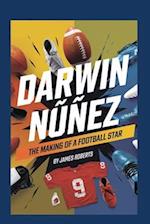 Darwin Núñez : The Making of a Football Star 