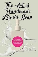 The Art of Handmade Liquid Soap: A Comprehensive Guide 