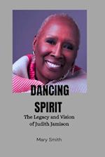 Dancing Spirit : The Legacy and Vision of Judith Jamison 