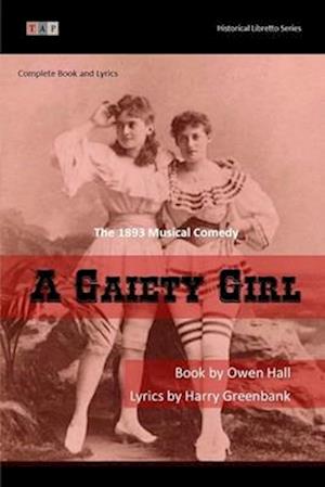 A Gaiety Girl: The 1893 Musical Comedy: Complete Book and Lyrics (Historical Libretto Series)