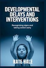 Developmental Delays and Interventions: Recognizing Signs and Taking Action Early 