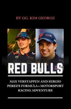 RED BULLS: Max Verstappen and Sergio Perez's Formula 1 Motorsport Racing Adventure