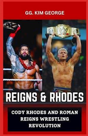 REIGNS AND RHODES: CODY RHODES AND ROMAN REIGNS WRESTLING REVOLUTION