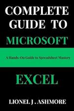 Complete Guide to Microsoft Excel: A Hands-On Guide to Spreadsheet Mastery 