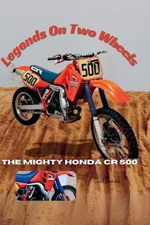 Legends On Two Wheels: The Mighty Honda CR 500