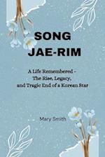 Song Jae-Rim : A Life Remembered - The Rise, Legacy, and Tragic End of a Korean Star 