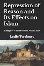 Repression of Reason and Its Effects on Islam: Emergence of Traditional and Political Islam 