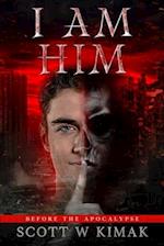 Before the Apocalypse: A Young Adult Coming of Age Fantasy and Supernatural Thriller: I AM HIM 