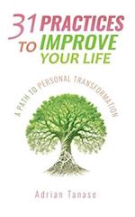 31 Practices To Improve Your Life: A Path To Personal Transformation 