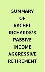 Summary of Rachel Richards's Passive Income Aggressive Retirement
