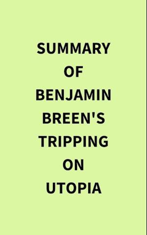 Summary of Benjamin Breen's Tripping on Utopia