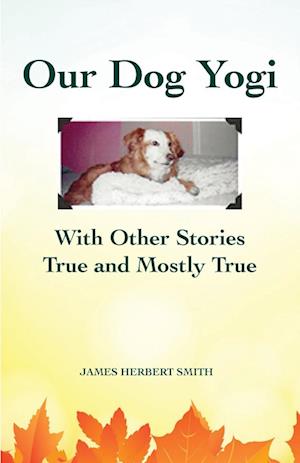Our Dog Yogi With Other Stories True and Mostly True