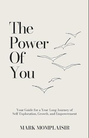 The Power of You (Your Guide for a Year-Long Journey of Self-Exploration, Growth, and Empowerment)