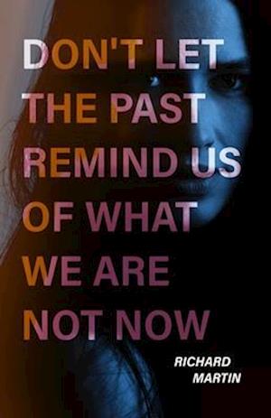 Don't Let the Past Remind Us of What We Are Not Now