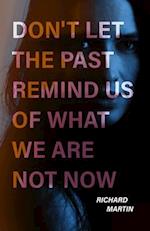 Don't Let the Past Remind Us of What We Are Not Now