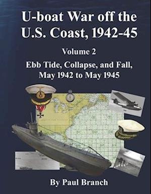 U-Boat War Off the U. S. Coast, 1942-45, Volume 2